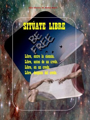 cover image of Sitúate Libre. Libre, entre la ciencia. Libre, antes de un credo. Libre, en un credo. Libre, después de El Credo.